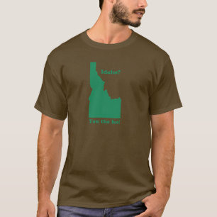 idaho? You the ho! T-Shirt