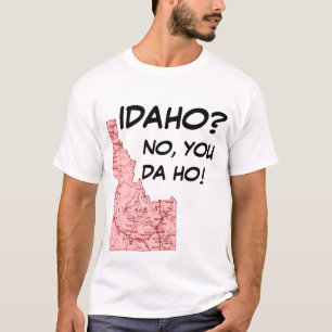 IDAHONEW, IDAHO?, NO, YOU DA HO! #3 T-Shirt