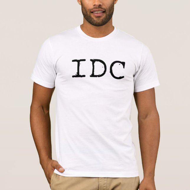 IDC - I Don't Care T Shirt (Front)