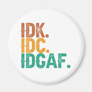 IDC IDK IDGAF Funny Quote Retro Vintage Gift  Magnet