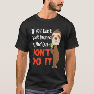 Idea For Sloth Don't Do It Sarcasm Pun T-Shirt