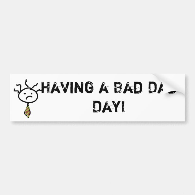 idea, Having a Bad Dad Day! Bumper Sticker (Front)