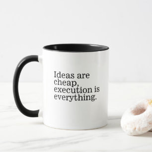 'Ideas Are Cheap, Execution is Everything' Gift  Mug