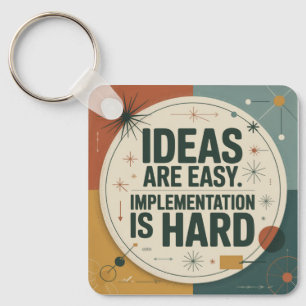 Ideas Are Easy. Implementation Is Hard Keychain