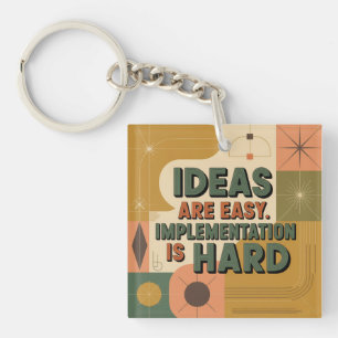 Ideas Are Easy. Implementation Is Hard Keychain