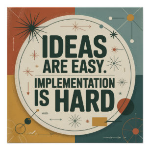 Ideas Are Easy. Implementation Is Hard Poster