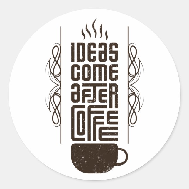 Ideas Come After Coffee, Trendy Typography Letters Classic Round Sticker (Front)