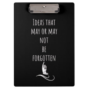 Ideas That May Or May Not Be Forgotten Clipboard