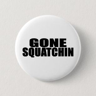 IDENTICAL to BOBO's *ORIGINAL* GONE SQUATCHIN 2 Inch Round Button