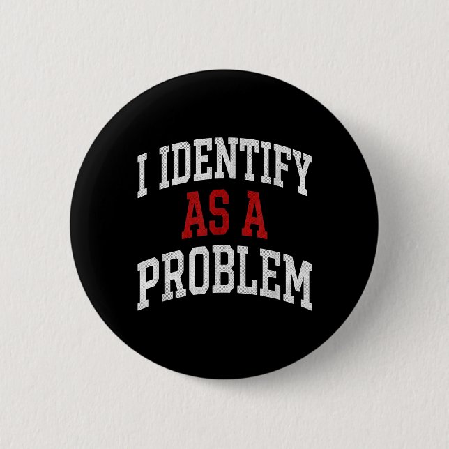 Identify As A Problem Funny Humour Joke Sarcastic 2 Inch Round Button (Front)