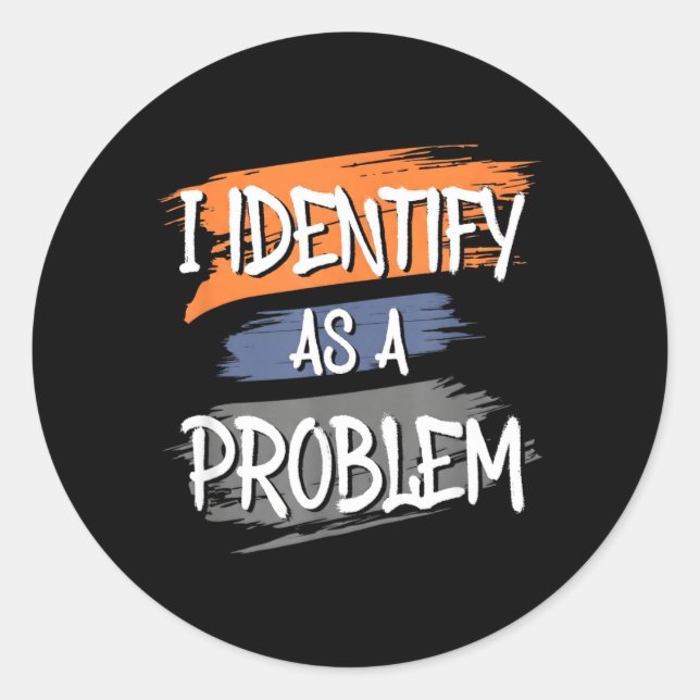 Identify As A Problem Funny Humour Joke Sarcastic Classic Round Sticker (Front)