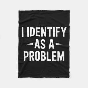 Identify As A Problem Funny Humour Joke Sarcastic Fleece Blanket