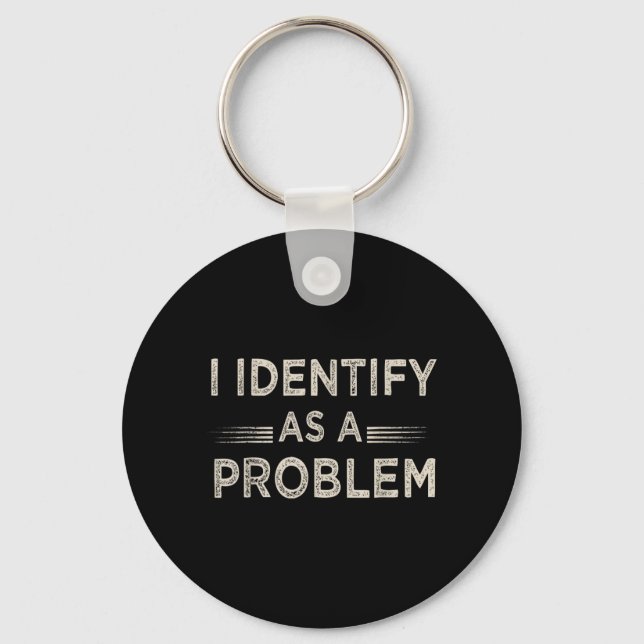 Identify As A Problem Funny Humour Joke Sarcastic Keychain (Front)
