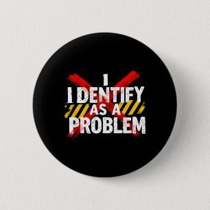 Identify As A Problem Funny Sarcastic Humour 2 Inch Round Button