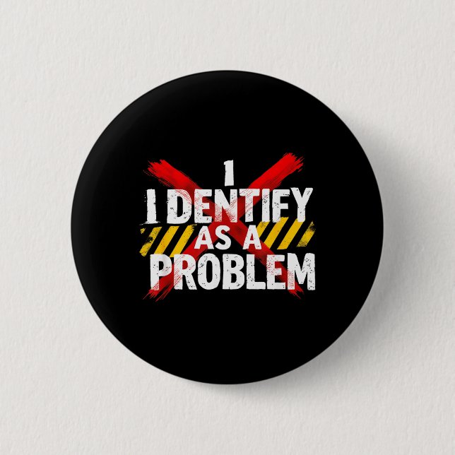 Identify As A Problem Funny Sarcastic Humour 2 Inch Round Button (Front)