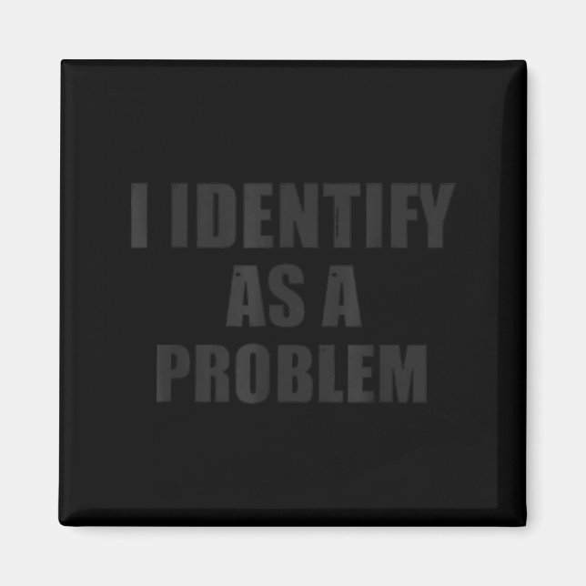 Identify As A Problem Funny Sarcastic Humour Quote Magnet (Front)
