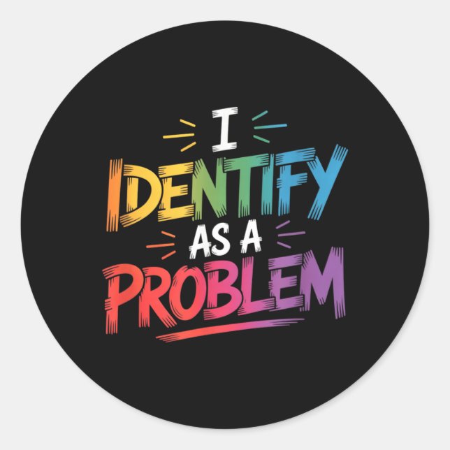 Identify As A Problem Funny Sarcastic Humour Sayin Classic Round Sticker (Front)