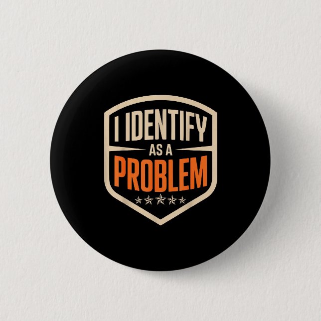 Identify as a problem funny sarcastic saying humor 2 inch round button (Front)