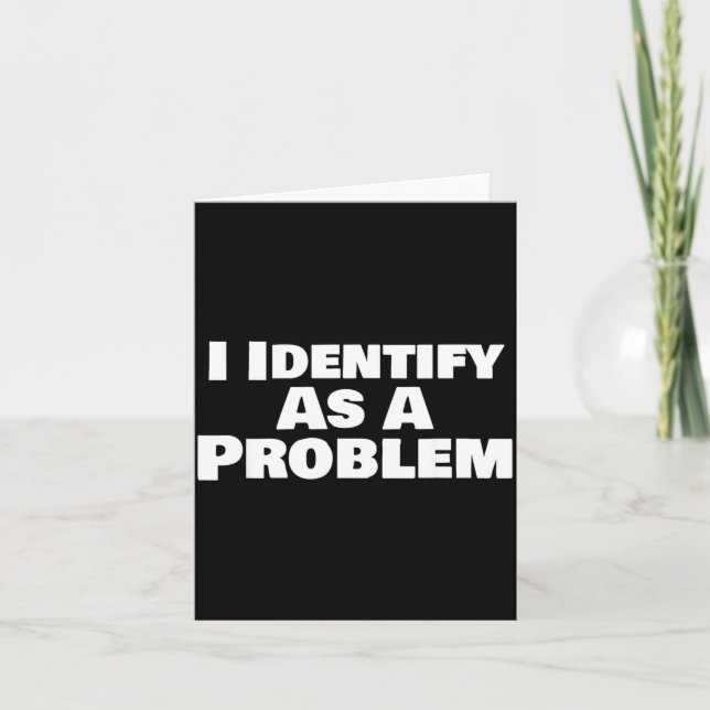 Identify As A Problem Funny Sarcastic Saying Humou Card (Front)