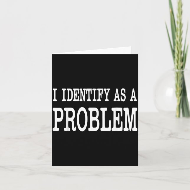 Identify As A Problem Funny Sarcastic Saying Humou Card (Front)