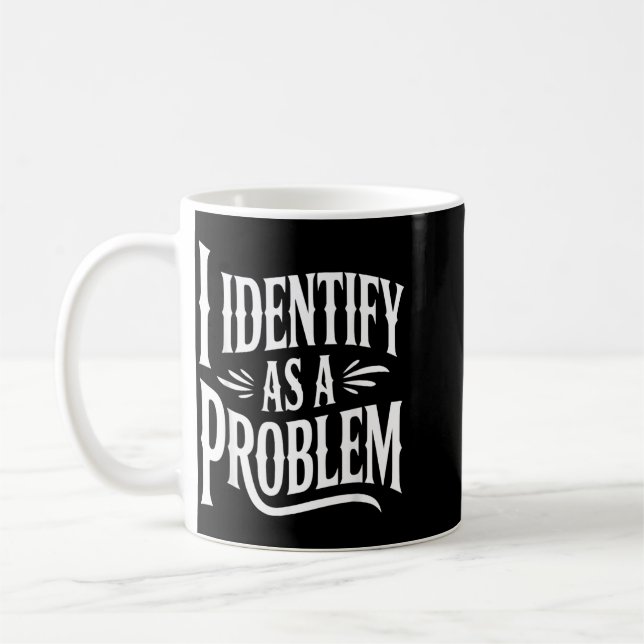 Identify As A Problem Funny Sarcastic Saying Humou Coffee Mug (Left)