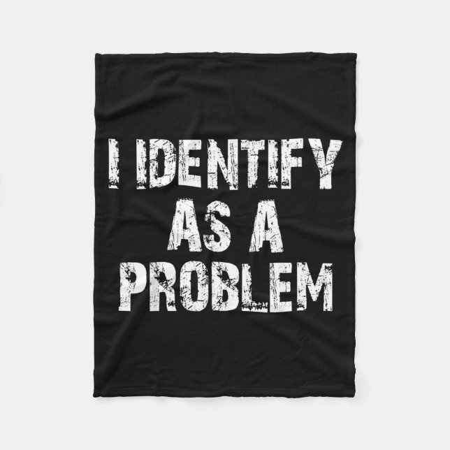 Identify As A Problem Funny Saying Trouble Maker Fleece Blanket (Front)