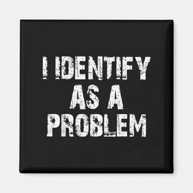 Identify As A Problem Funny Saying Trouble Maker Magnet (Front)