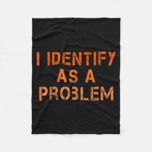 Identify As A Problem Humour Sarcastic Funny Quote Fleece Blanket