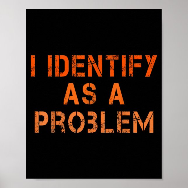 Identify As A Problem Humour Sarcastic Funny Quote Poster (Front)