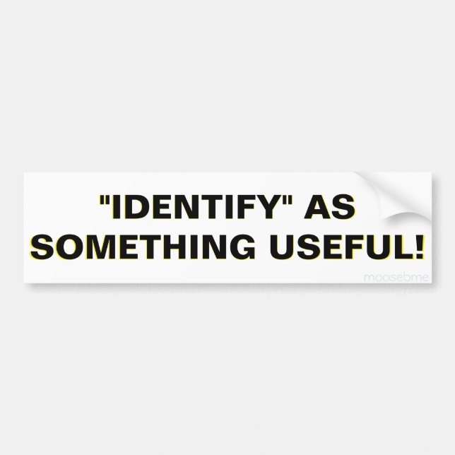 "IDENTIFY" AS SOMETHING USEFUL!   BUMPER STICKER (Front)