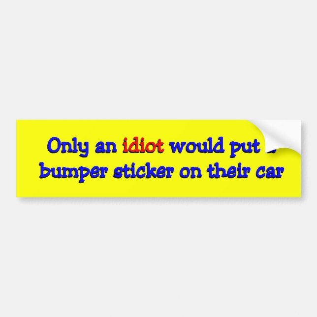 idiot bumper sticker (Front)