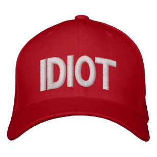 Idiot Embroidered Hat