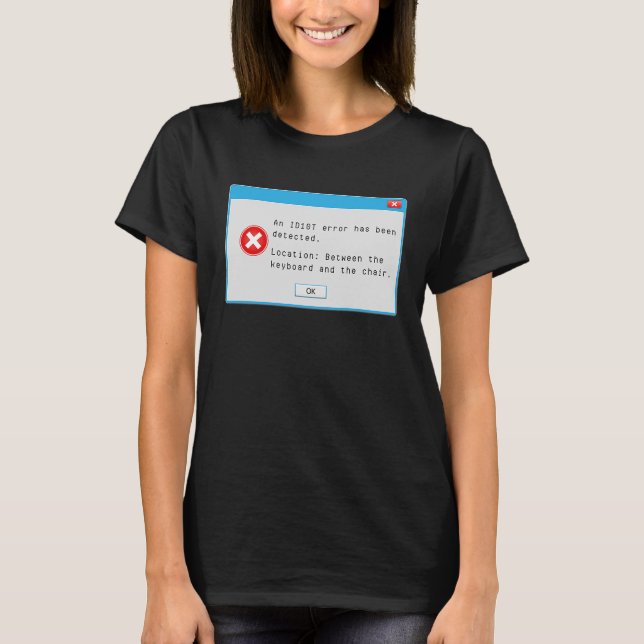 Idiot Error Code Window Popup Computer Nerd T-Shirt (Front)