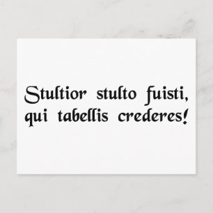 Idiot of idiots, to trust what is written! postcard