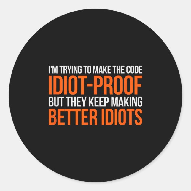 Idiot-proof Code _ Funny Coding Programming Comput Classic Round Sticker (Front)