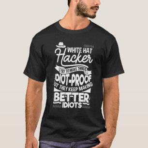 Idiot Proof White Hat Ethical Hacker Cyber Secur T-Shirt