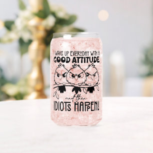 Idiots Happen Funny Bird Quote Gifts  Can Glass
