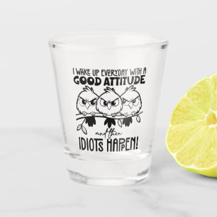 Idiots Happen Funny Bird Quote Gifts Shot Glass