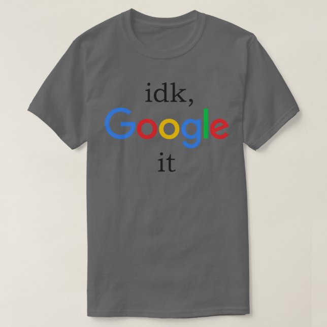 idk, google it  T-Shirt (Design Front)