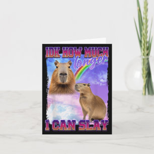 Idk How Much Longer I Can Slay Capybara Card