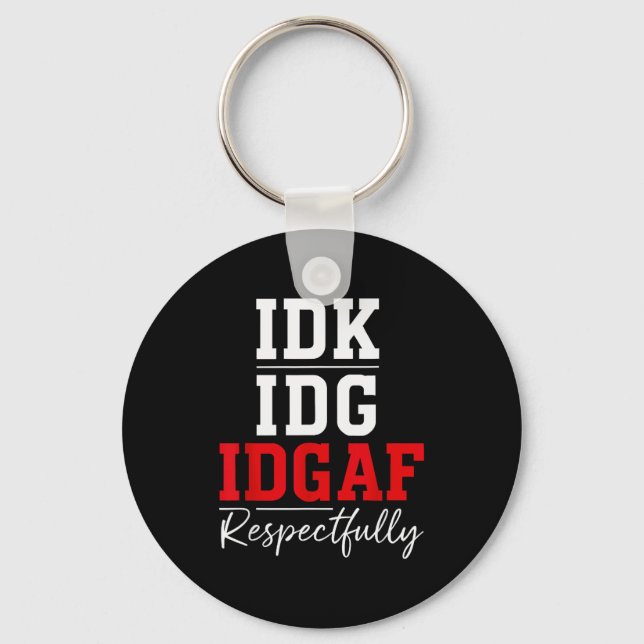Idk I Idgaf Respectfully Funny Saying  Keychain (Front)