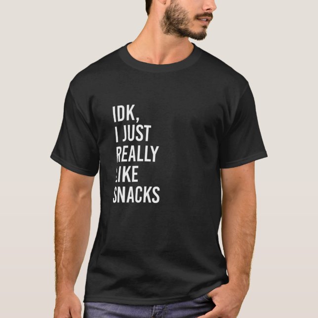 IDK I Just Really Like Snacks Funny Snack Lovers S T-Shirt (Front)