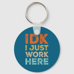 Idk I Just Work Here Funny Quote Retro Sarcastic C Keychain
