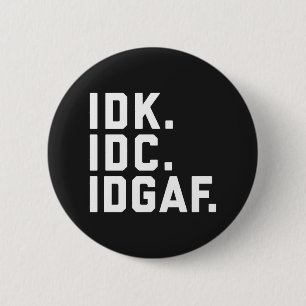 IDK, IDC, IDGAF Funny Quote 2 Inch Round Button