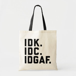IDK, IDC, IDGAF Funny Quote Tote Bag