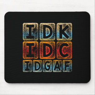 Idk Idc Idgaf Funny Sarcastic Slang Graphic - Sarc Mouse Pad