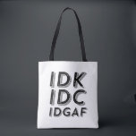 IDK IDC IDGAF Funny Sarcastic Vintage Retro Type Tote Bag<br><div class="desc">Vintage Retro IDC IDGAF. Funny, sarcastic vintage and retro design for those who enjoy humour, sarcasm, pun, jokes and witty sarcastic saying. This cool and sassy typography merchandise is great to spread some fun and laugh. Great slogan to express your grumpy feeling after dealing with some fools and stupid people....</div>
