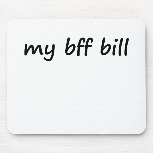 Idk, my bff bill? mouse pad (Front)