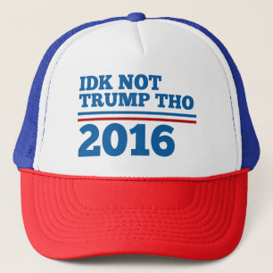 Idk Not Trump Tho Trucker Hat