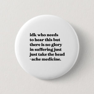 Idk Who Needs To Hear This But There Is No Glory I 2 Inch Round Button